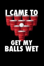 I Came To Get My Balls Wet: 120 Pages I 6x9 I Graph Paper 4x4 I Funny Alcohol, Drinking & Table Tennis Gift