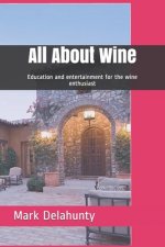 All About Wine: Education and entertainment for the wine enthusiast