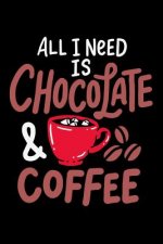 All I Need Is Chocolate & Coffee: 120 Pages I 6x9 I Graph Paper 4x4 I Funny Drinks And Sweets Gifts For Lazy Naps