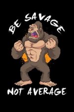 Be Savage Not Average: 120 Pages I 6x9 I Graph Paper 5x5 I Funny Motivation & Weight Lifting Gifts