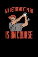 My Retirement Plan Is On Course: 120 Pages I 6x9 I Graph Paper 5x5 I Funny Grandpa Leaving Job & Golfer Gifts