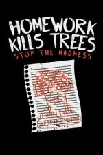 Homework Kills Trees Stop The Madness: 120 Pages I 6x9 I Graph Paper 5x5 I Funny Teacher, Student & Professor Gifts