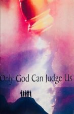 Only God Can Judge Us!