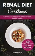 Renal Diet Cookbook: Low Sodium, Low Potassium and Low Phosphorus Healthy Recipes to Manage your Kidney Diseases and Avoid Dialysis