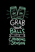 Grab Your Balls It's Canning Season: 120 Pages I 6x9 I Graph Paper 5x5 I Funny Farmer & Homesteader Gifts