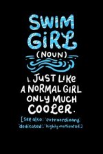 Swim Girl (noun) 1. Just A Normal Girl Only Much Cooler See Also Extraordinary Dedicated Highly Motivated: 120 Pages I 6x9 I Graph Paper 5x5 I Funny S