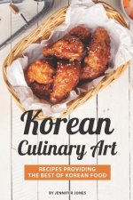 Korean Culinary Art: Recipes Providing the Best of Korean Food