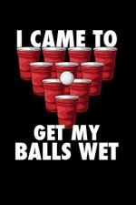 I Came To Get My Balls Wet: 120 Pages I 6x9 I Graph Paper 5x5 I Funny Alcohol, Drinking & Table Tennis Gift