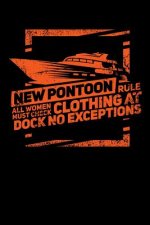 New Pontoon Rule All Women Must Check Clothing At Dock No Exceptions: 120 Pages I 6x9 I Graph Paper 5x5 I Funny Boating, Sailing & Vacation Gifts
