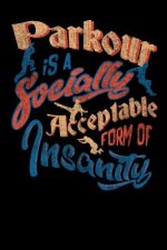 Parkour Is A Socially Acceptable Form Of Insanity: 120 Pages I 6x9 I Graph Paper 5x5 I Funny Jumping, Obstacle & Gymnastics Gifts