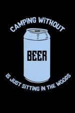 Camping Without Beer Is Just Sitting In The Woods: 120 Pages I 6x9 I Graph Paper 5x5 I Funny Camping, Tent & Hiking Gifts