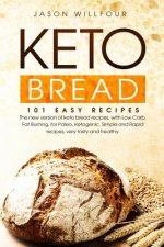 Keto Bread: 101 Easy Recipes. The New Version Of Keto Bread Recipes, With Low Carb, Fat Burning, For Paleo, Ketogenic. Simple And