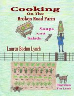 Cooking on the Broken Road Farm: Soups and Salads