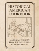 Historical American Cookbook: American Cookery From The Early 1800's