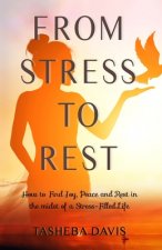 From Stress to Rest: A woman's 31-day devotional to joy and peace in the midst of a stress-filled life.