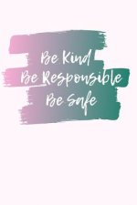 Be Kind, Be Responsible, Be Safe