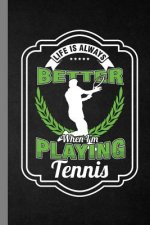 Life Is Always Better When I'm Playing Tennis: Racket Gift For Players And Coaches (6