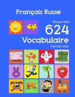 Français Russe Bilingue Mes 624 Vocabulaire Premiers Mots: Francais Russe imagier essentiel dictionnaire ( French Russian flashcards )
