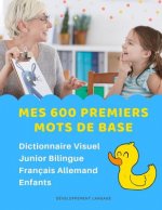 Mes 600 Premiers Mots de Base Dictionnaire Visuel Junior Bilingue Français Allemand Enfants: Apprendre a lire livre pour développer le vocabulaire des