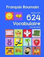Français Roumain Bilingue Mes 624 Vocabulaire Premiers Mots: Francais Roumain imagier essentiel dictionnaire ( French Romanian flashcards )