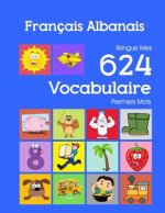 Français Albanais Bilingue Mes 624 Vocabulaire Premiers Mots: Francais Albanais imagier essentiel dictionnaire ( French Albanian flashcards )