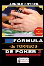 LA Fórmula -de Torneos- de Poker 2: Estrategias Avanzadas para dominar Torneos de Poker de alto buy in.