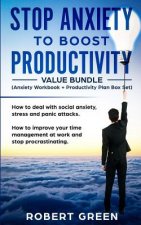 STOP ANXIETY TO BOOST PRODUCTIVITY (Anxiety workbook + Productivity Plan box set): How to deal with social anxiety, stress and panic attacks. How to i