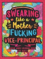 Swearing Like a Motherfucking Vice-Principal: Swear Word Coloring Book for Adults with Assistant Principal Related Cussing