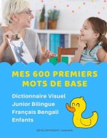Mes 600 Premiers Mots de Base Dictionnaire Visuel Junior Bilingue Français Bengali Enfants: Apprendre a lire livre pour développer le vocabulaire des