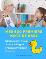 Mes 600 Premiers Mots de Base Dictionnaire Visuel Junior Bilingue Français Philippin Enfants: Apprendre a lire livre pour développer le vocabulaire de