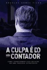 A Culpa É Do Meu Contador: Como Transformar Essa Relaç?o Numa Parceria Estrategica!