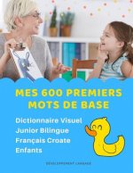 Mes 600 Premiers Mots de Base Dictionnaire Visuel Junior Bilingue Français Croate Enfants: Apprendre a lire livre pour développer le vocabulaire des b