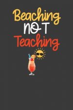 Beaching Not Teaching: Summer Vibes Vacation School Break Gift