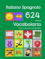 Italiano Spagnolo 624 Bilingue Vocabolario Flash Cards Libri per Bambini: Italian Spanish dizionario flashcards elementerre bambino