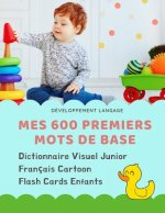Mes 600 Premiers Mots de Base Dictionnaire Visuel Junior Français Cartoon Flash Cards Enfants: Apprendre a lire livre pour développer le vocabulaire d