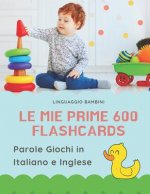 Le mie Prime 600 Flashcards Parole Giochi in Italiano e Inglese: Dizionario illustrato bilingue carte montessori per espandere il vocabolario di base
