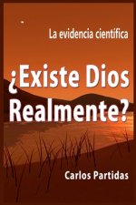?existe Dios Relamente?: La Evidencia Científica