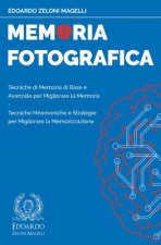 Memoria Fotografica: Tecniche di Memoria di Base e Avanzate per Migliorare la Memoria - Tecniche Mnemoniche e Strategie per Migliorare la M