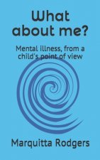 What about me?: Mental illness, from a child's point of view