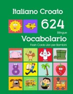 Italiano Croato 624 Bilingue Vocabolario Flash Cards Libri per Bambini: Italian Croatian dizionario flashcards elementerre bambino