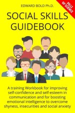 Social Skills Guidebook: A training Workbook for improving self-confidence and self-esteem in communication and for boosting emotional intellig