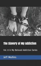 The Slavery of My Addiction: Vol. 8 in My Beloved Addiction Series
