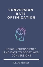 Conversion Rate Optimization: Using Neuroscience And Data To Boost Web Conversions