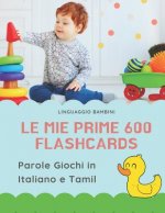 Le mie Prime 600 Flashcards Parole Giochi in Italiano e Tamil: Dizionario illustrato bilingue carte montessori per espandere il vocabolario di base ab
