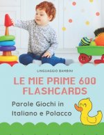 Le mie Prime 600 Flashcards Parole Giochi in Italiano e Polacco: Dizionario illustrato bilingue carte montessori per espandere il vocabolario di base