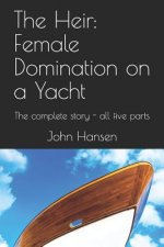 The Heir: Female Domination on a Yacht: The complete story - all five parts