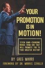Your Promotion Is In Motion!: Seven Game-Changing Words From God That Will Promote You To Your Greater Destiny