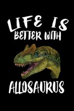 Life Is Better With Allosaurus: Animal Nature Collection