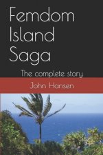 Femdom Island Saga: The complete story - all eight parts.
