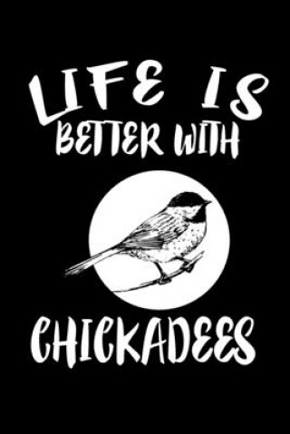 Life Is Better With Chickadees: Animal Nature Collection